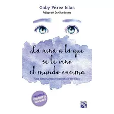 Libro : La Nina Que Se Le Vino El Mundo Encima - Gaby Perez