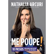 Livro Me Poupe! 10 Passos Para Nunca Mais Faltar Dinheiro No Seu Bolso - Arcuri, Nathalia [2018]