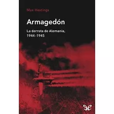 Armagedon La Derrota De Alemania [1944-1945] (coleccion Mem