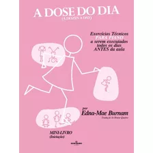 A Dose Do Dia - Exercícios Técnicos Para Piano A Serem Executados Todos Os Dias Antes Da Aula - Mini