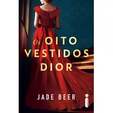 Os Oito Vestidos Dior, De Jade Beer. Editora Intrínseca Ltda, Capa Mole, Edição Brochura Em Português, 2023