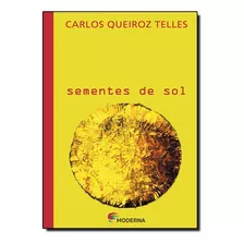 Sementes De Sol Ed2, De José Carlos Botelho De Queiroz Telles. Editora Moderna, Capa Mole Em Português