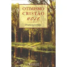 Otimismo Cristão, Hoje, De Faus, Francisco. Quadrante Editora, Capa Mole Em Português, 2018