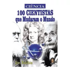 100 Cientistas Que Mudaram O Mundo: 100 Cientistas Que Mudaram O Mundo, De Jon, Balchin. Editora Madras, Capa Mole Em Português