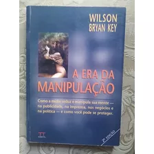 Livro A Era Da Manipulação Wilson Bryan Key