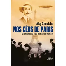 Livro Nos Céus De Paris: O Romance Da Vida De Santos Dumo...