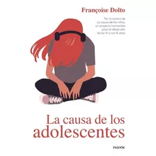 La Causa De Los Adolescentes, De Dolto, Françoise. Editorial Paidós, Tapa Blanda En Español, 9999