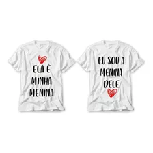 Kit Camiseta Ela É Minha Menina Eu So A Menina Dele Coração