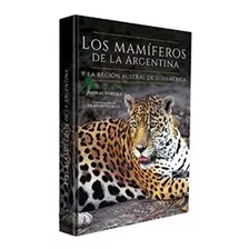Los Mamiferos De La Argentina Y La Region Austral De Sudamerica, De Parera, Anibal. Editorial Ediciones Naturales, Tapa Dura En Español, 2018