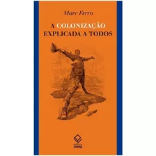 A Colonização Explicada A Todos, De Ferro, Marc. Editora Unesp, Capa Mole, Edição 1 Em Português