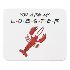 Mouse Pad - Friends - You Are My Lobster