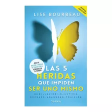 Las 5 Heridas Que Impiden Ser Uno Mismo - Lise Bourbeau