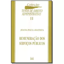 Remuneração De Serviços Públicos - 1 Ed./2005, De Batista, Joana Paula. Editora Malheiros Editores Ltda, Capa Mole Em Português, 2005