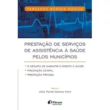 Livro Prestação De Serviços De Assistência À Saúde Pelos Municípios - Fernando Borges Mânica [2017]