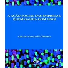 Livro Acao Social Das Empresas, A - Quem Ganha Com Isso