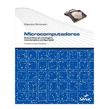 Livro Microcomputadores: Guia Prático De Montagem, Manutenção E Configuração - Schorsch, Mauricio [00]