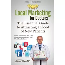 Libro Local Marketing For Doctors: Building A 5 Star Repu...
