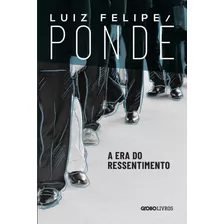 A Era Do Ressentimento, De Pondé, Luiz Felipe. Editora Globo S/a, Capa Mole Em Português, 2019
