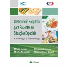 Gastronomia Hospitalar Para Pacientes Em Situações Especiais: Cárdio E Pneumologia, De Isosaki, Mitsue. Editora Atheneu Ltda, Capa Dura Em Português, 2014