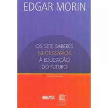 Os Sete Saberes Necessários À Educação Do Futuro 2ª Ed. Morin