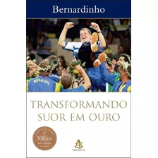 Transformando Suor Em Ouro ( Bernardinho)