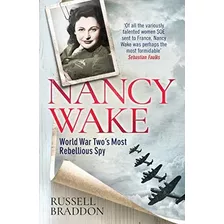 Book : Nancy Wake World War Two S Most Rebellious Spy -...