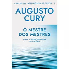 O Mestre Dos Mestres: Analise Da Inteligencia De Cristo Livro 1: Jesus, O Maior Educador Da História, De Cury, Augusto. Editorial Gmt Editores Ltda., Tapa Mole En Português, 2020