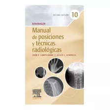 Bontrager. Manual De Posiciones Y Técnicas Radiológicas 10a