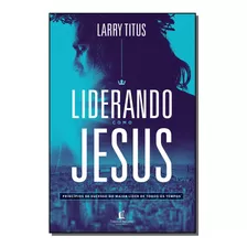 Liderando Como Jesus - Titus, Larry - Thomas Nelson