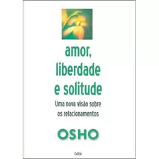 Amor, Liberdade E Solitude, De Osho. Editora Cultrix, Capa Mole Em Português