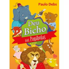 Deu Bicho Nas Parábolas - Paulo Debs - Debs Editora