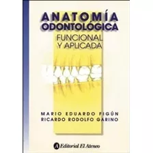 Anatomia Odontologica: Funcional Y Aplicada, De Figun, Mario Eduardo. Editorial Ateneo, Tapa Blanda En Español