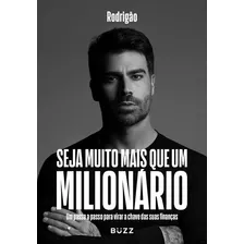 Seja Muito Mais Que Um Milionário: Um Passo A Passo Para Vi, De Rodrigão Simoni. Editora Buzz, Capa Mole Em Português