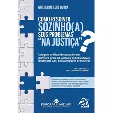 Como Resolver Sozinho(a) Seus Problemas Na Justiça?, De Guilherme Luiz Dutra. Editora Mizuno, Capa Mole Em Português, 2021