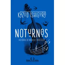 Noturnos - Histórias De Música E Anoitecer, De Ishiguro, Kazuo. Editora Schwarcz Sa, Capa Mole Em Português, 2017