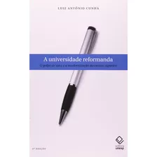 A Universidade Reformanda - 2ª Edição: O Golpe De 1964 E A Modernização Do Ensino Superior Capa Comum 16 Outubro 2007 Edição Português Por Luiz Antonio Cunha (autor)
