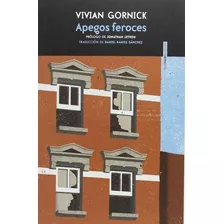 Apegos Feroces, De Vivian Gornick, Tapa Blanda En Español