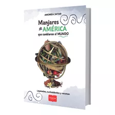 Manjares De America Que Cambiaron El Mundo, De Andrea Jatar. Editorial Albatros - Alimentacion Y Gastronomia, Tapa Blanda En Español, 2023