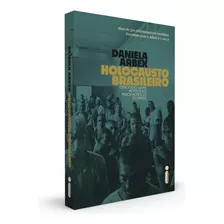 Holocausto Brasileiro: Genocídio: 60 Mil Mortos No Maior Hospício Do Brasil, De Arbex, Daniela. Editora Intrínseca Ltda., Capa Mole Em Português, 2019