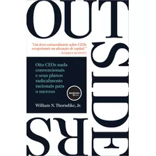 Outsiders: Oito Ceos Nada Convencionais E Seus Planos Radicalmente Racionais Para O Sucesso, De William N. Thorndike. Editora Bookman Em Português