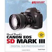 David Buschs Canon Eos 5d Mark Iii Guide To Digital Slr Phot