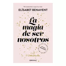 Magia De Ser Nosotros, La (bilogía Sofía 2), De Benavent, Elisabet. Serie Sofía, Vol. 2.0. Editorial Debolsillo, Tapa Blanda, Edición 1.0 En Español, 2023