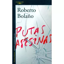 Roberto Bolaño - Putas Asesinas - Alfaguara