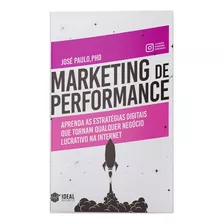 Marketing De Performance - Aprenda As Estratégias Digitais, De Phd, José Paulo,. Editora Ideal Books Em Português