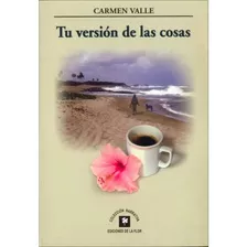 Tu Versión De Las Cosas, Carmen Valle