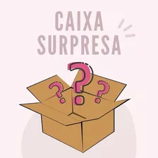 Caixa Surpresa, Feita Especialmente Para Você!