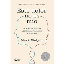 Libro: Libro Este Dolor No Es Mío-mark Wolynn