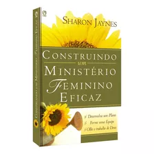 Construindo Um Ministério Feminino Eficaz, De Jaynes, Sharon. Editora Casa Publicadora Das Assembleias De Deus, Capa Mole Em Português, 2008