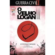 X-men O Velho Logan: O Ultimo Ronin Parte 3 A Arte Da Guerra, De Marvel Comics. Série X-men, Vol. 15. Editora Panini Comics, Capa Mole, Edição O Velho Logan Em Português, 2017