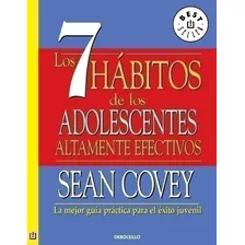 7 Habitos De Los Adolescentes, Los: La Mejor Guía Práctica Para El Estilo Juvenil, De Covey, Sean. Serie Bestseller Editorial Debolsillo, Tapa Pasta Blanda, Edición 1 En Español, 2011